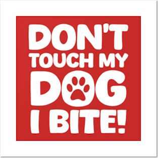 Dont Touch My Dog I Bite Posters and Art